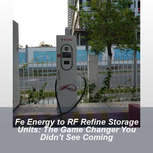 Fe Energy to RF Refine Storage Units: The Game Changer You Didn't See Coming